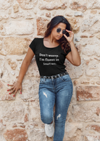 "Don't worry. I am Fluent in Smart Ass "- Funny Tee